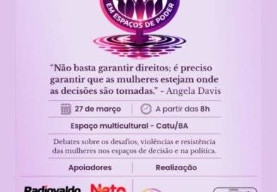 Mulheres em Espaços de Poder: evento em Catu propõe diálogo, representatividade e transformação social